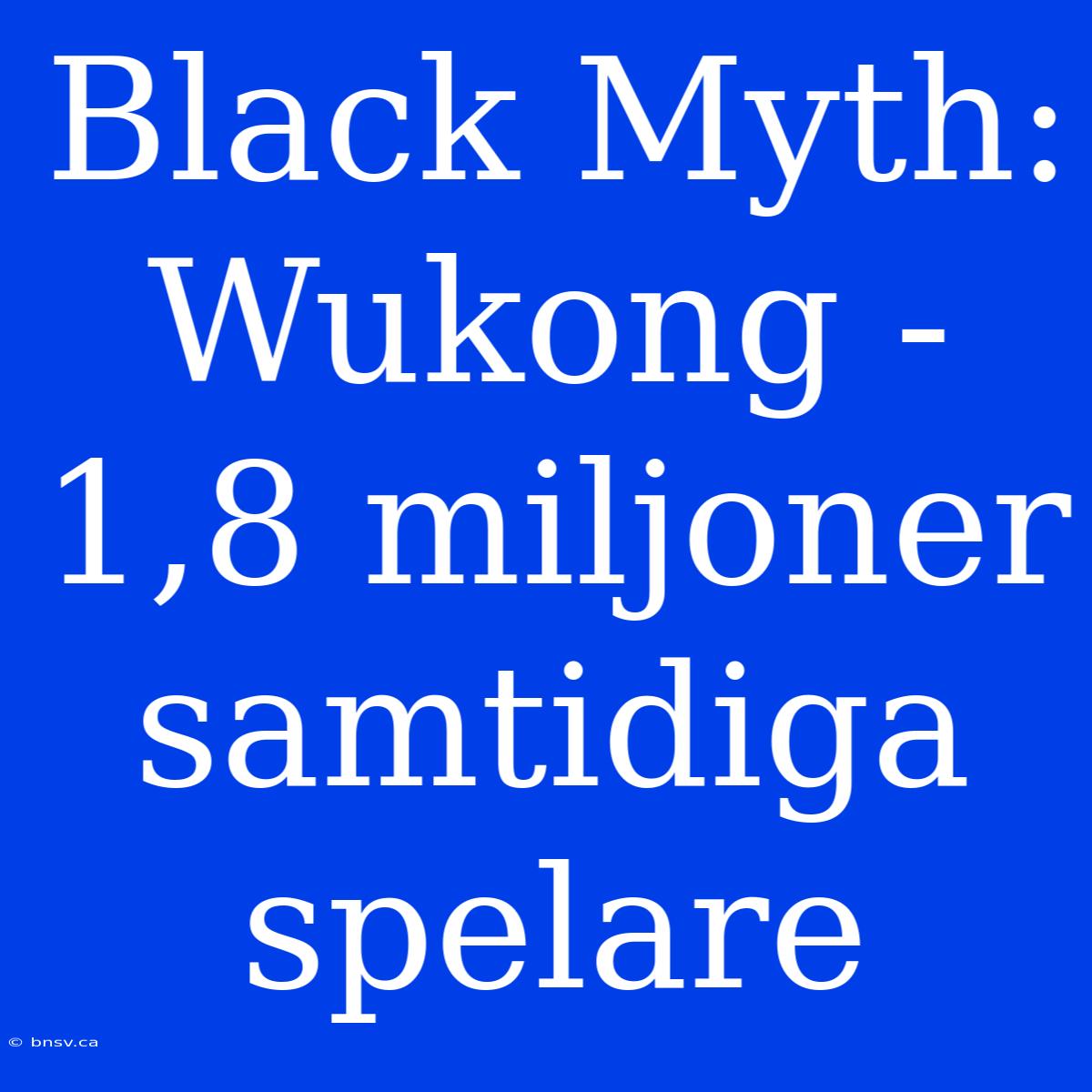 Black Myth: Wukong - 1,8 Miljoner Samtidiga Spelare