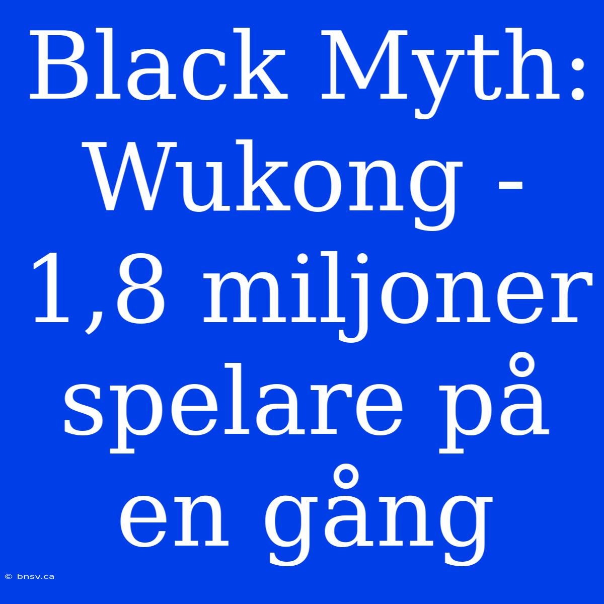 Black Myth: Wukong - 1,8 Miljoner Spelare På En Gång