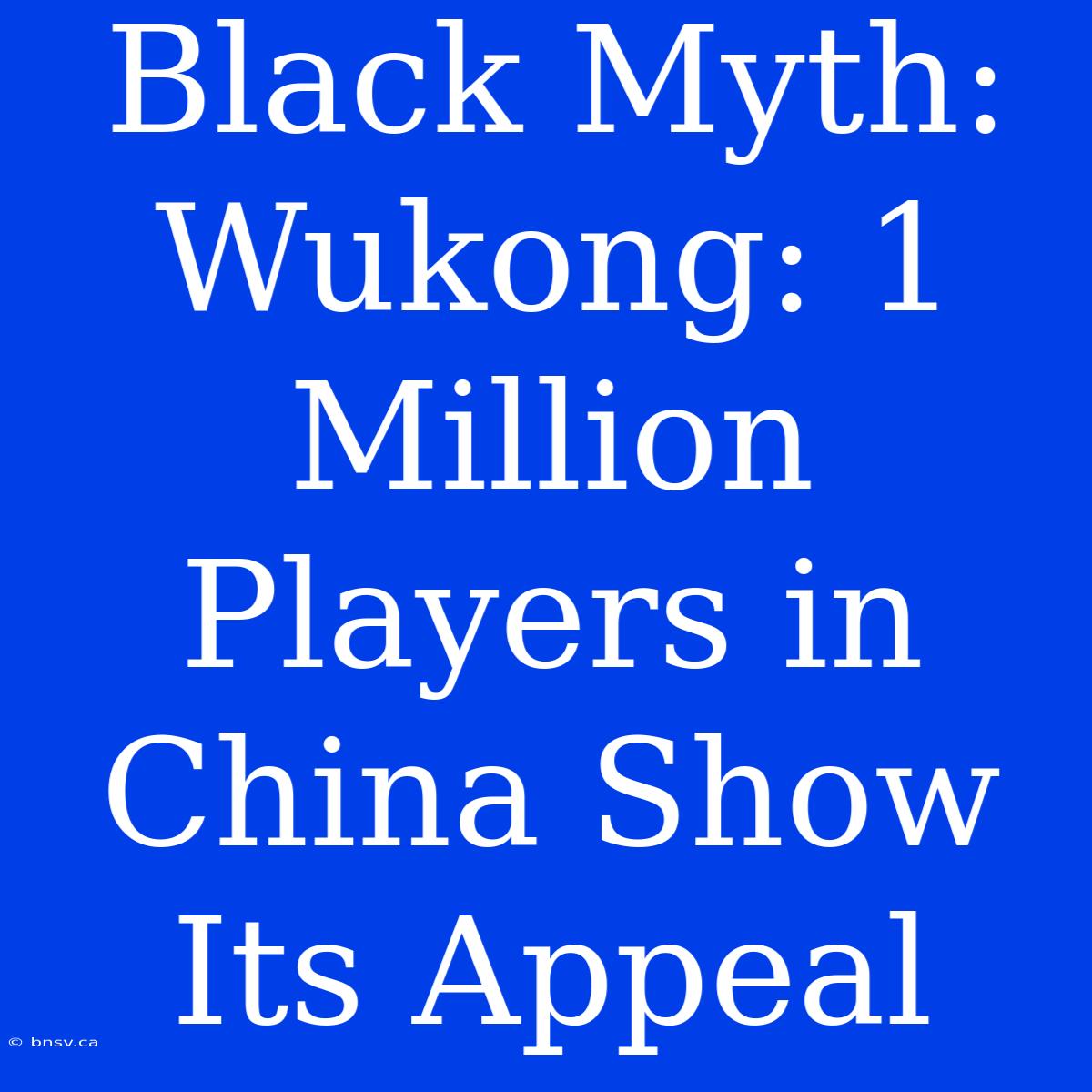 Black Myth: Wukong: 1 Million Players In China Show Its Appeal