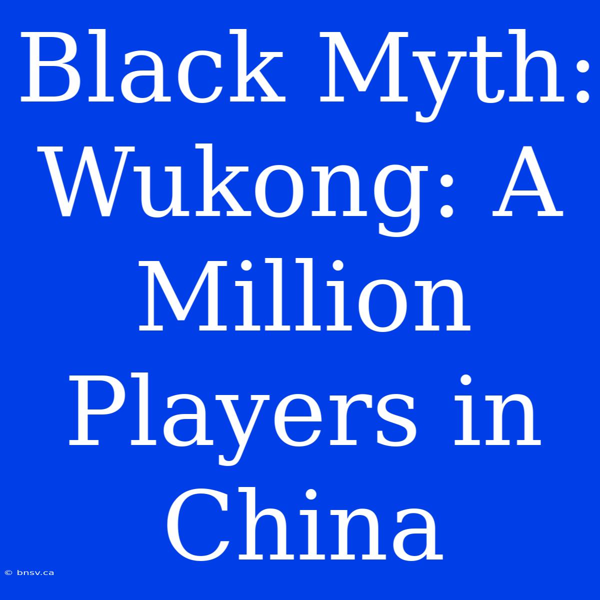 Black Myth: Wukong: A Million Players In China