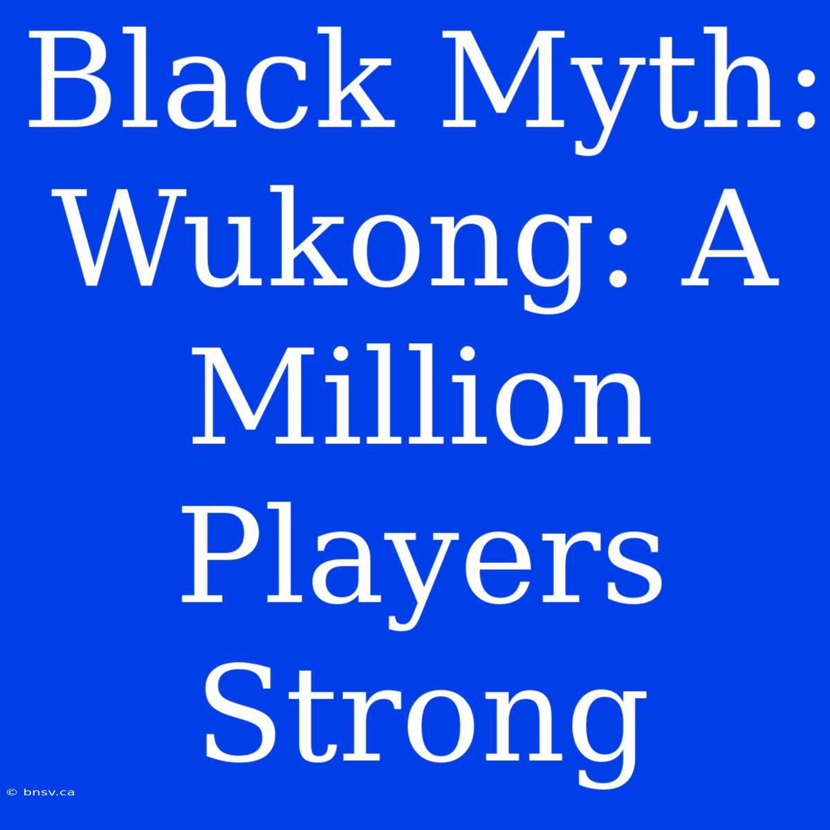 Black Myth: Wukong: A Million Players Strong