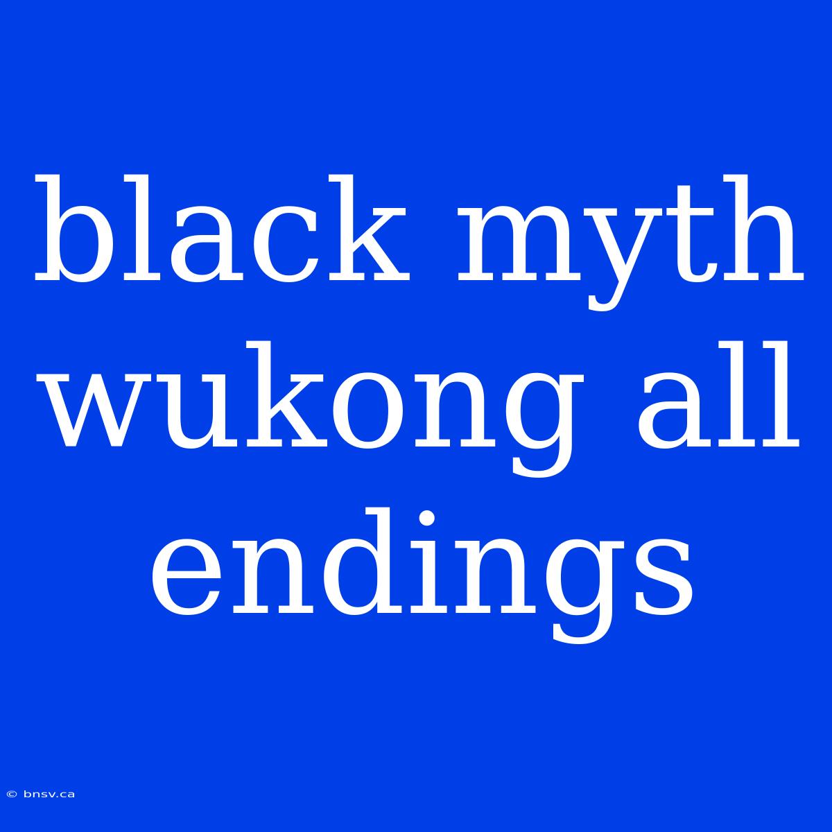 Black Myth Wukong All Endings