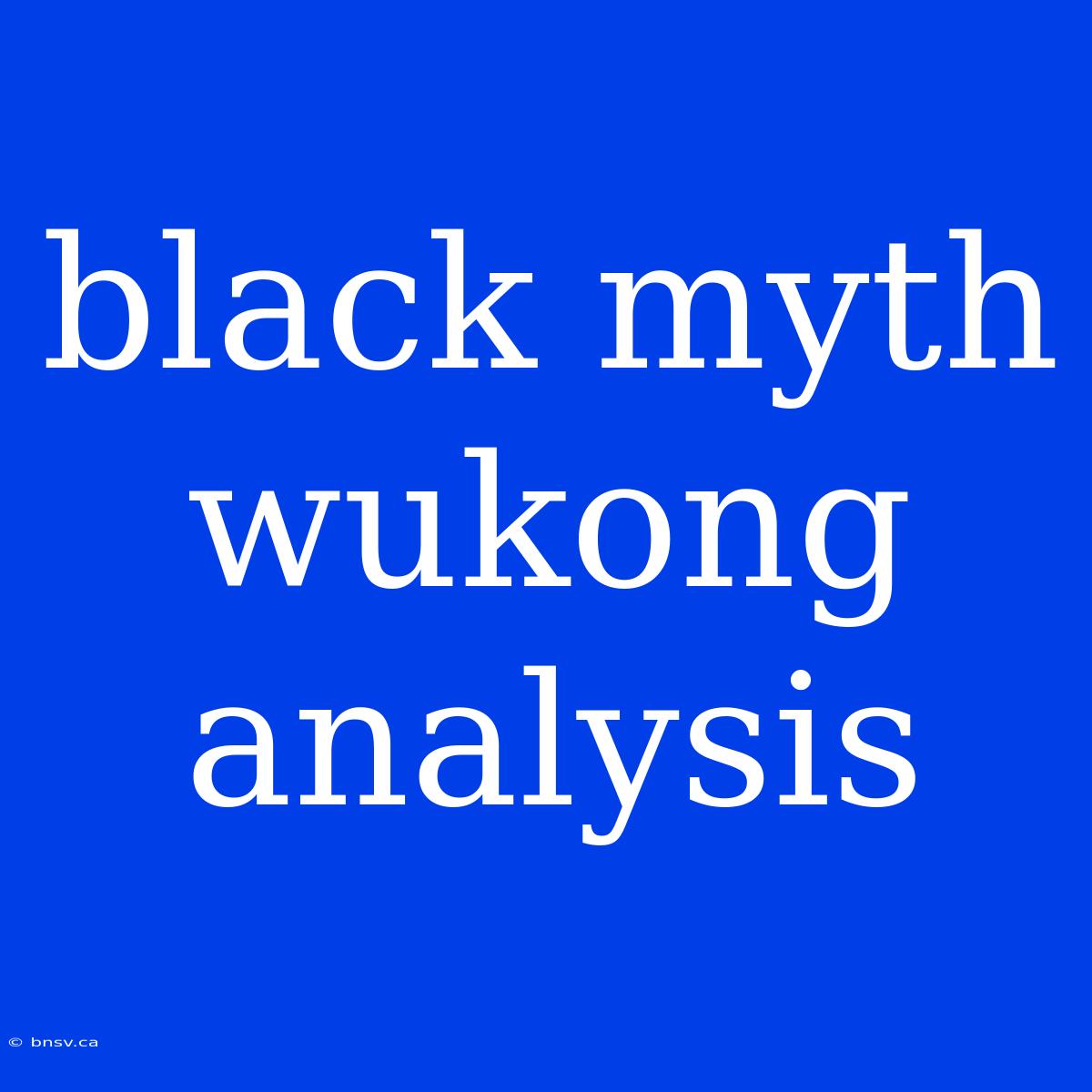 Black Myth Wukong Analysis