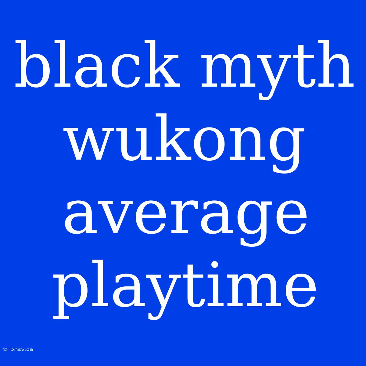 Black Myth Wukong Average Playtime