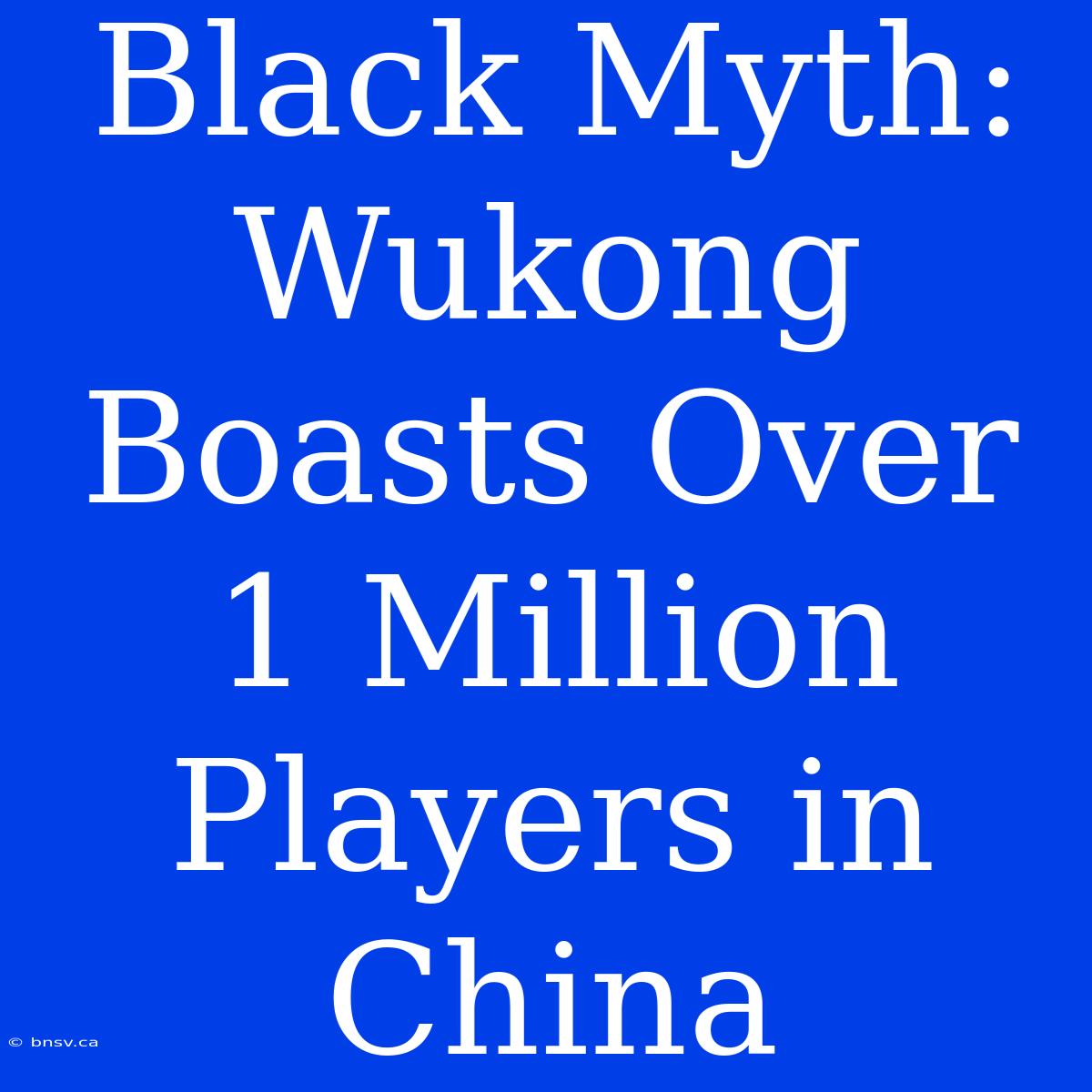 Black Myth: Wukong Boasts Over 1 Million Players In China