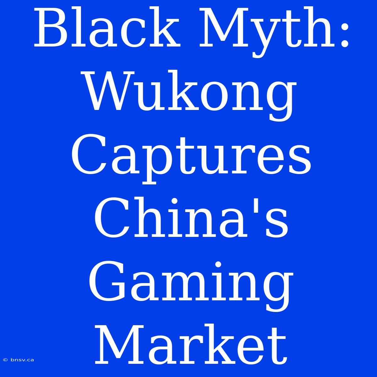 Black Myth: Wukong Captures China's Gaming Market