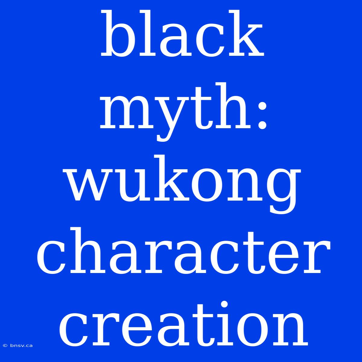 Black Myth: Wukong Character Creation