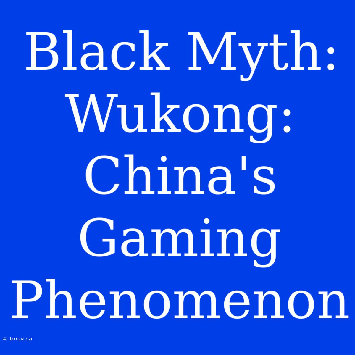 Black Myth: Wukong: China's Gaming Phenomenon