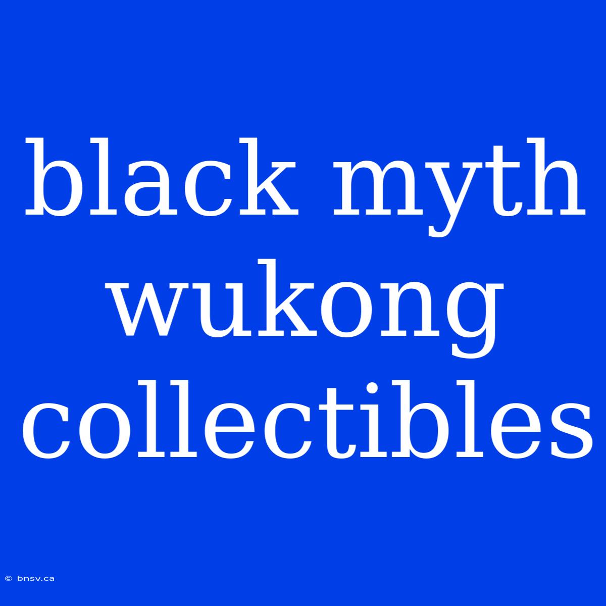 Black Myth Wukong Collectibles