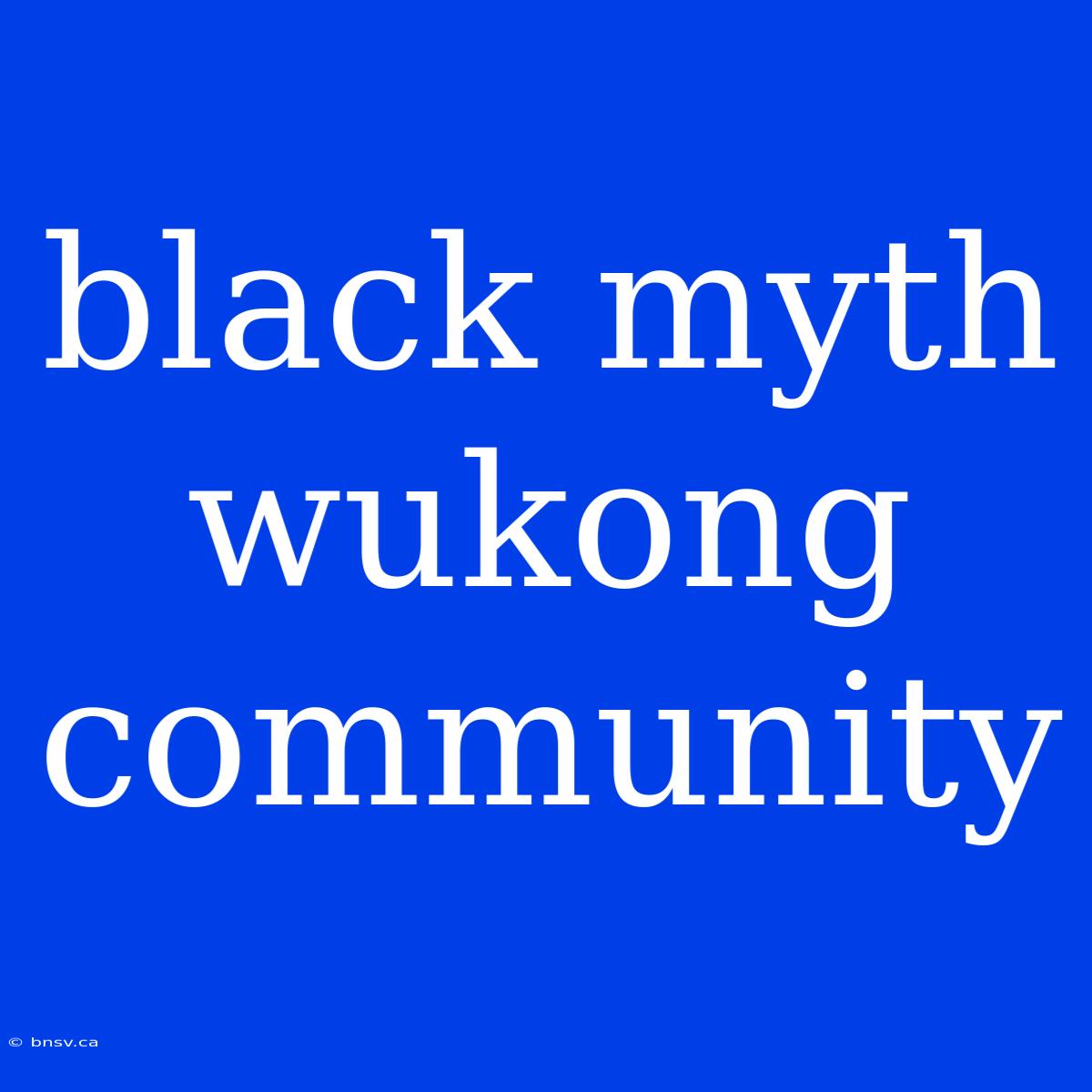 Black Myth Wukong Community