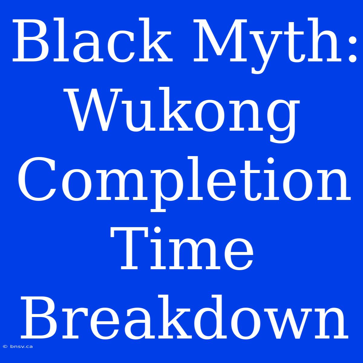 Black Myth: Wukong Completion Time Breakdown