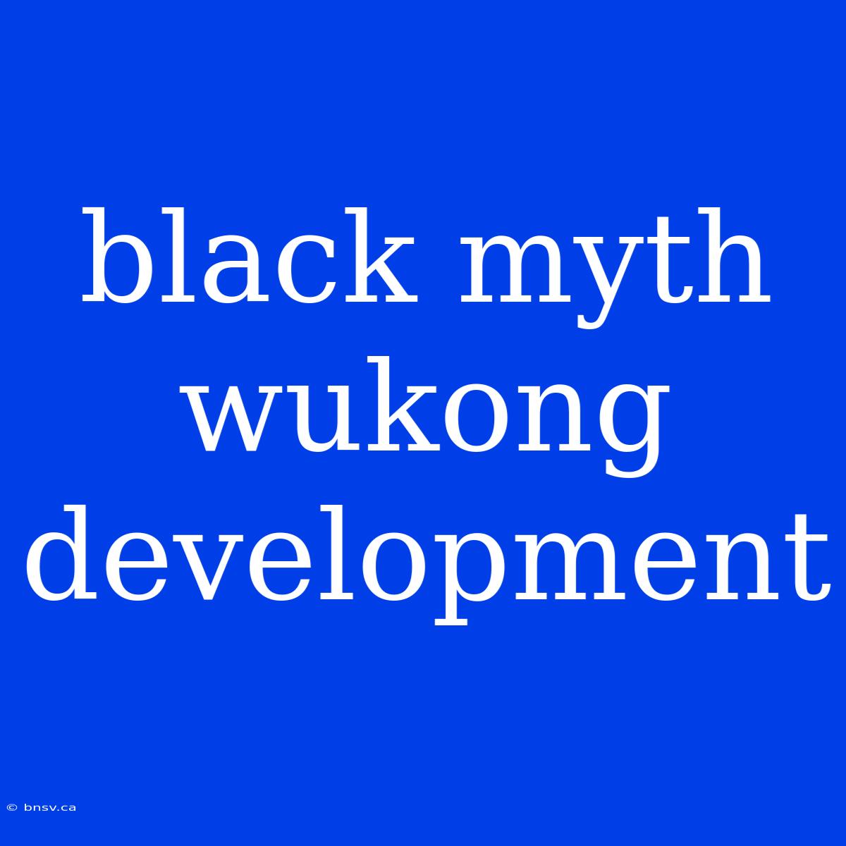 Black Myth Wukong Development