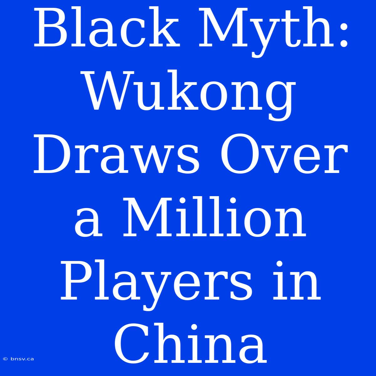 Black Myth: Wukong Draws Over A Million Players In China