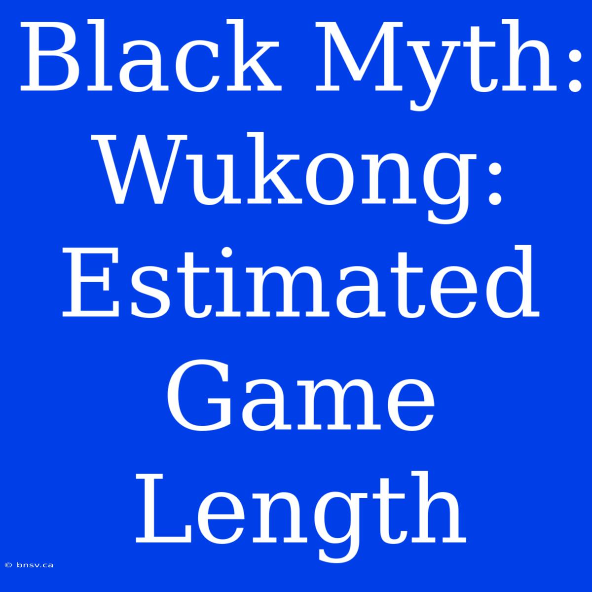 Black Myth: Wukong: Estimated Game Length