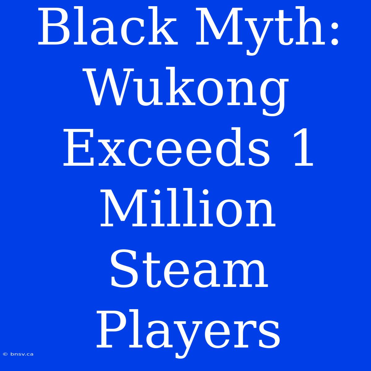 Black Myth: Wukong Exceeds 1 Million Steam Players