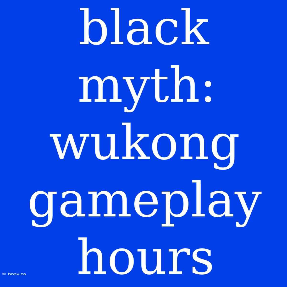 Black Myth: Wukong Gameplay Hours