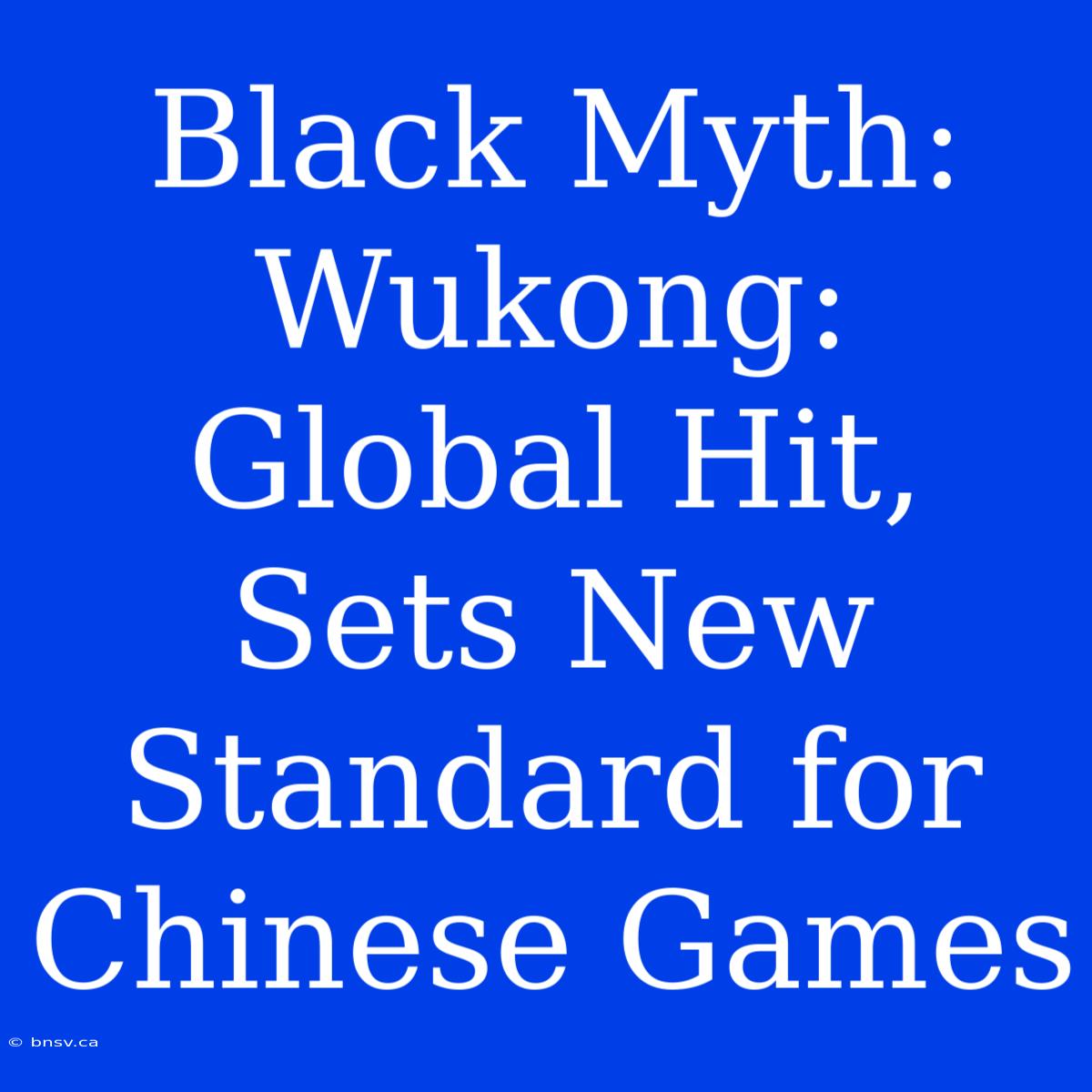 Black Myth: Wukong: Global Hit, Sets New Standard For Chinese Games