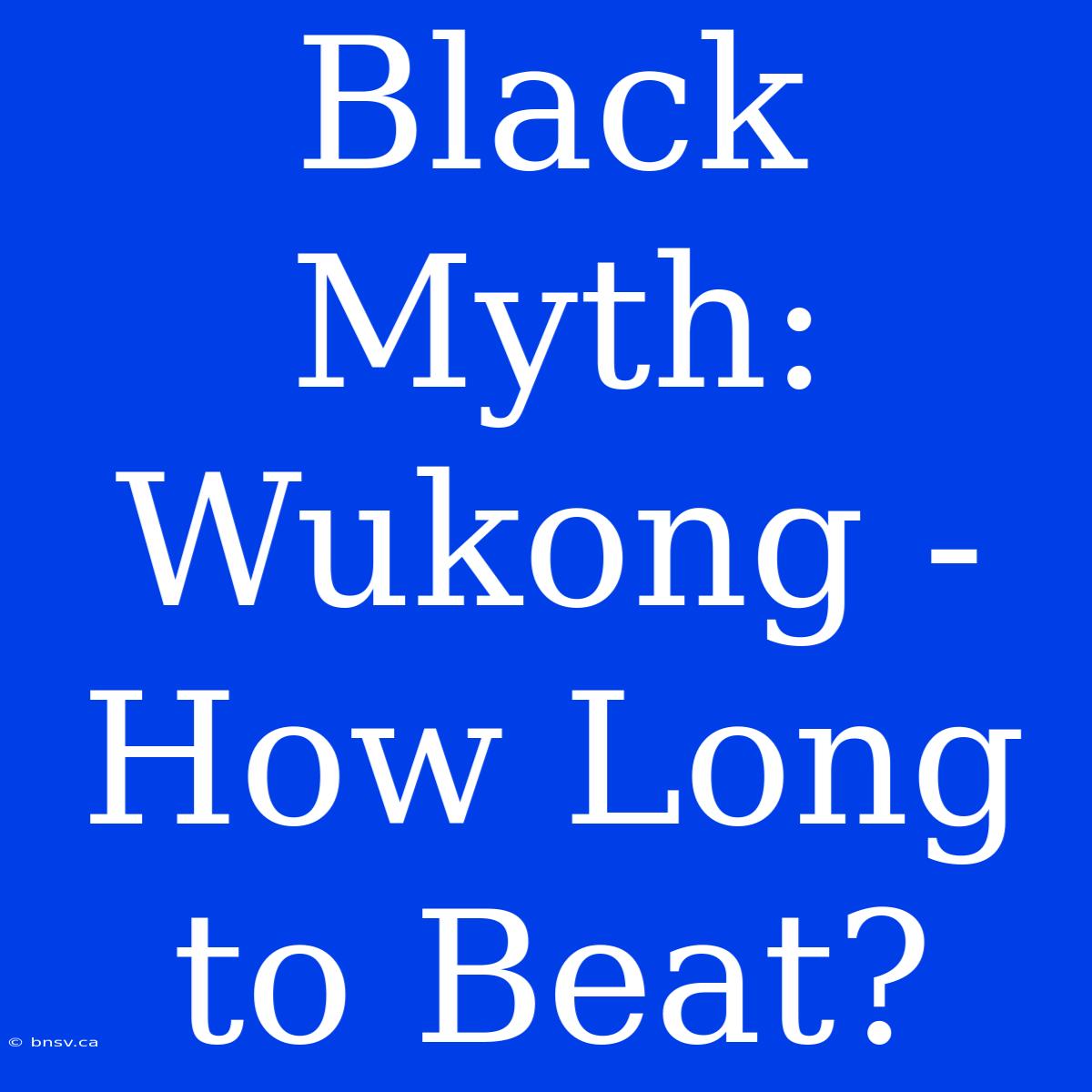 Black Myth: Wukong - How Long To Beat?