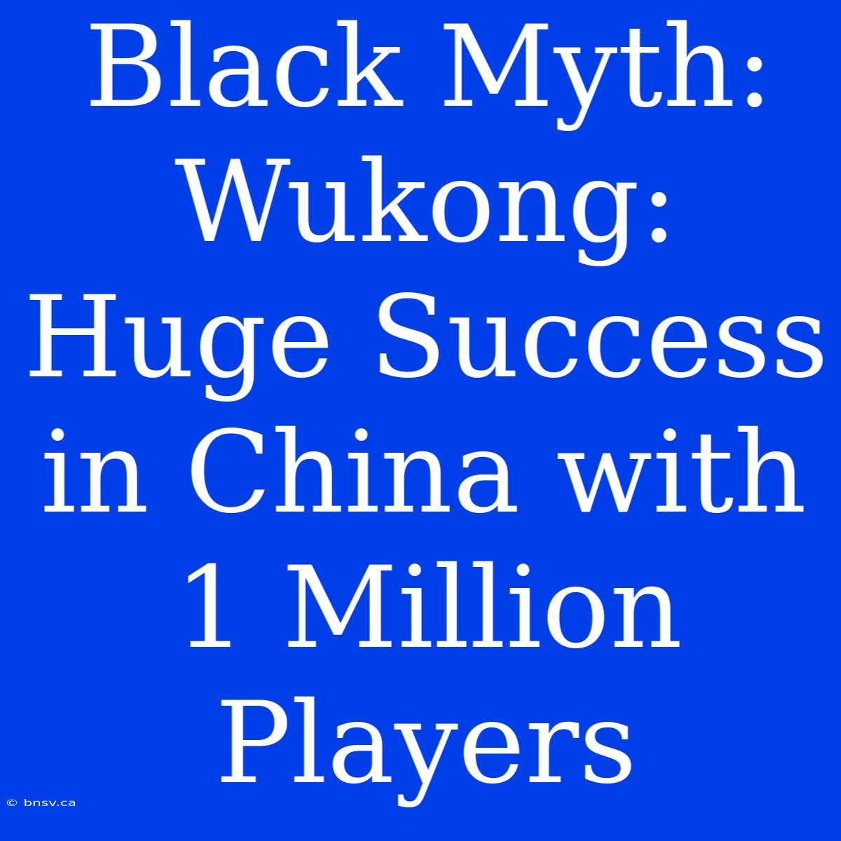 Black Myth: Wukong: Huge Success In China With 1 Million Players