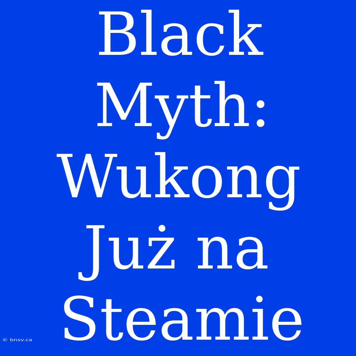 Black Myth: Wukong Już Na Steamie