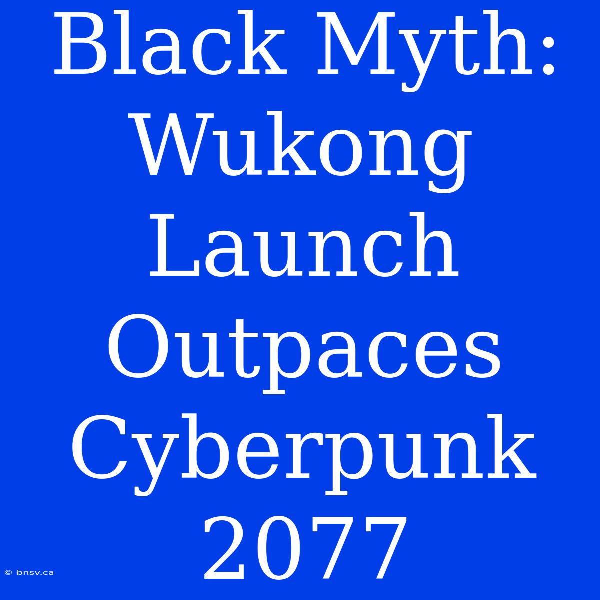 Black Myth: Wukong Launch Outpaces Cyberpunk 2077