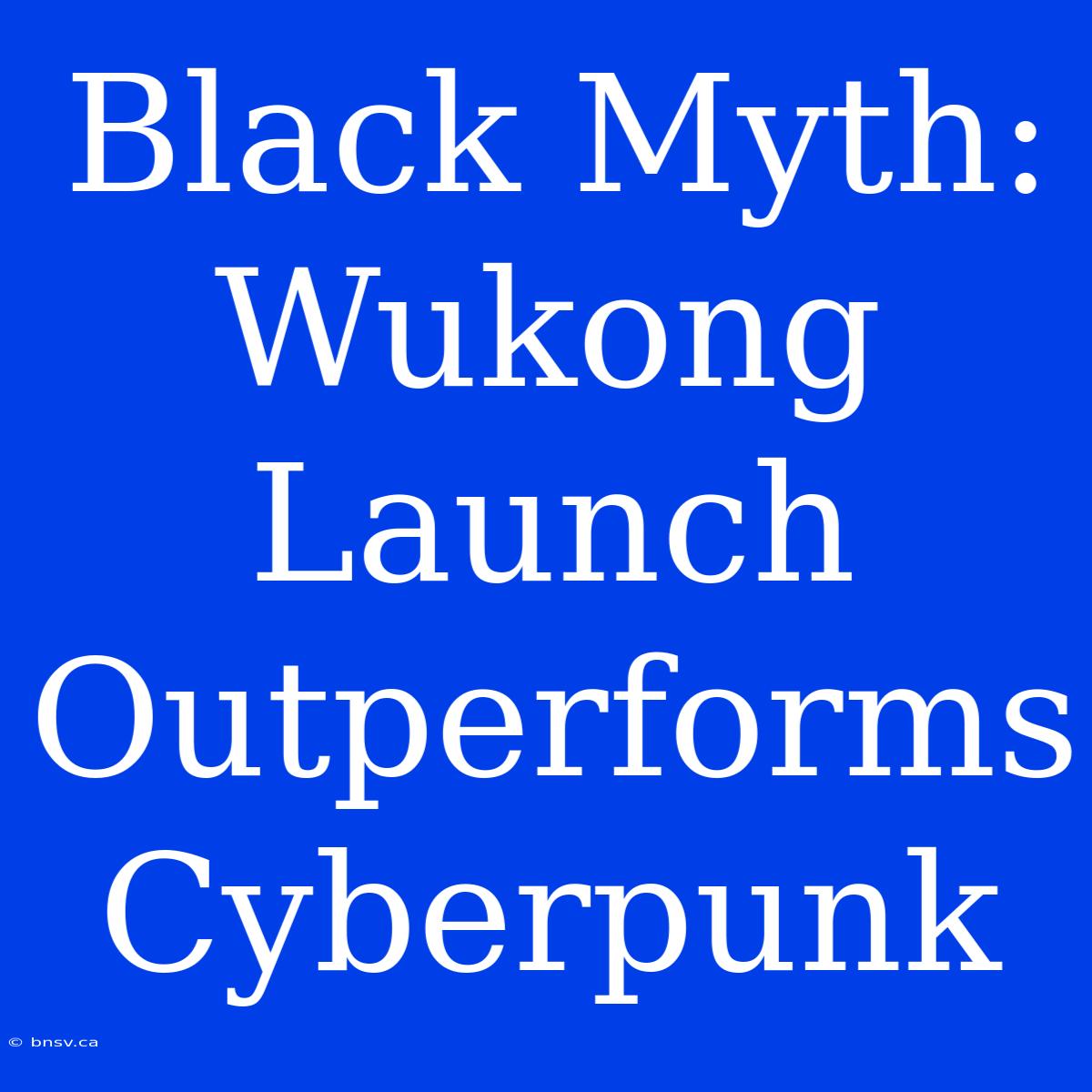 Black Myth: Wukong Launch Outperforms Cyberpunk