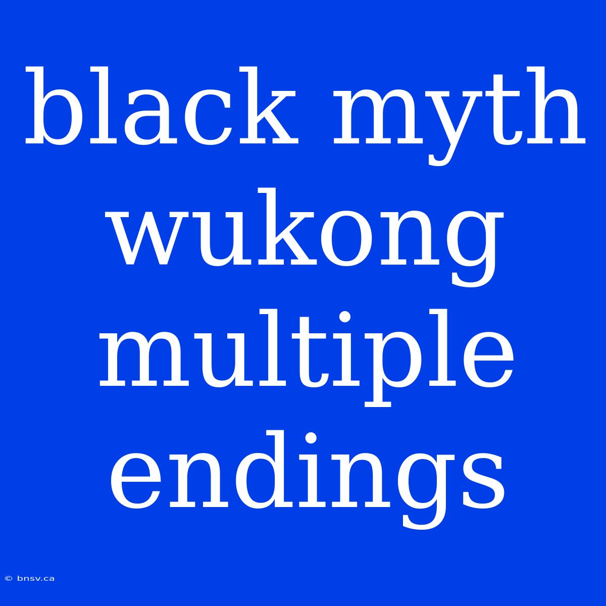 Black Myth Wukong Multiple Endings