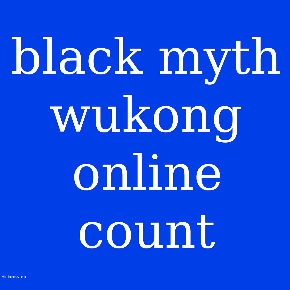 Black Myth Wukong Online Count