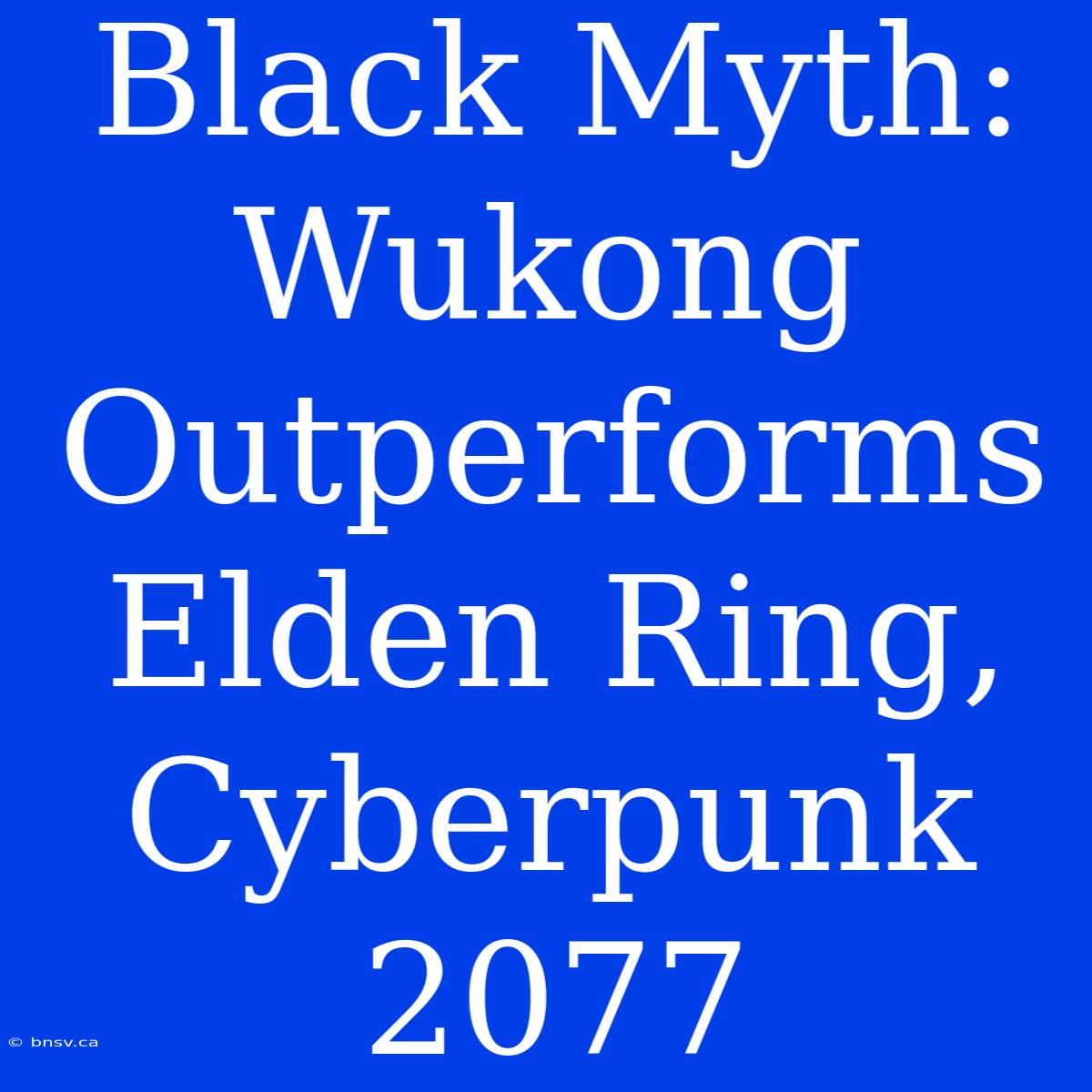 Black Myth: Wukong Outperforms Elden Ring, Cyberpunk 2077