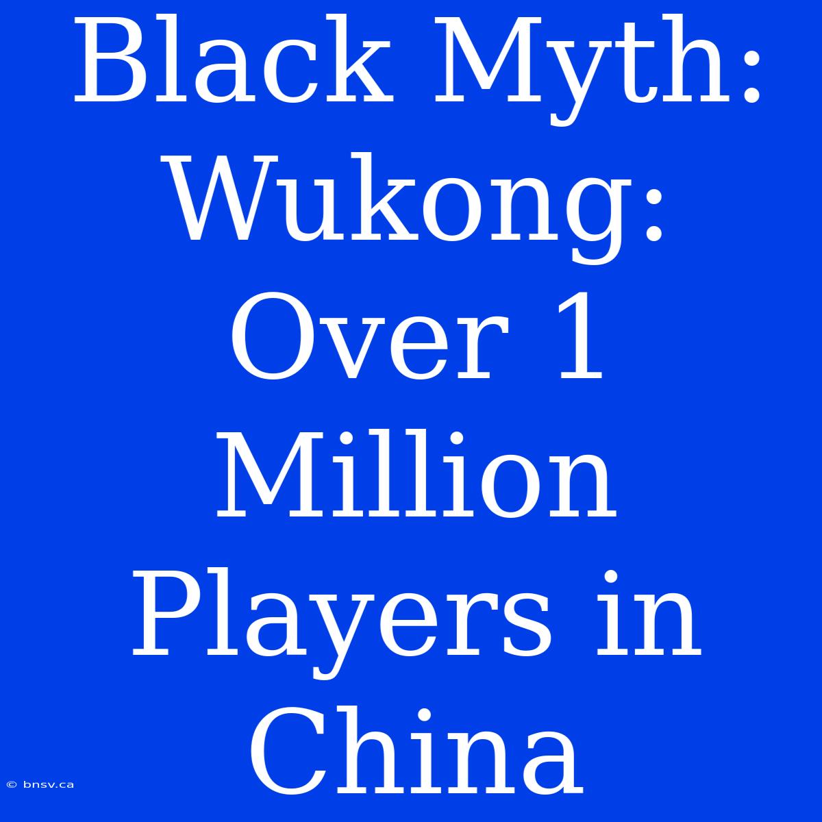 Black Myth: Wukong: Over 1 Million Players In China