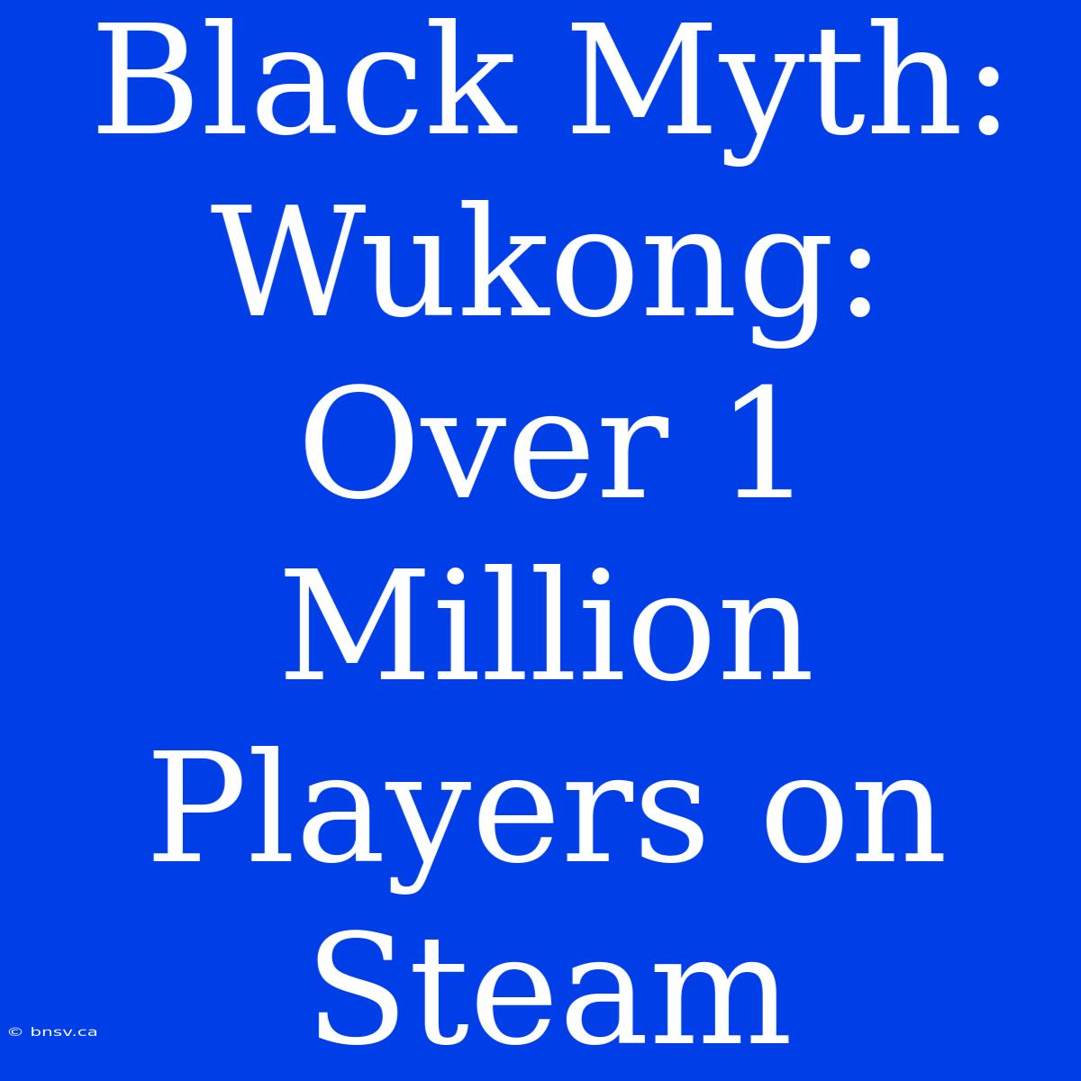 Black Myth: Wukong: Over 1 Million Players On Steam