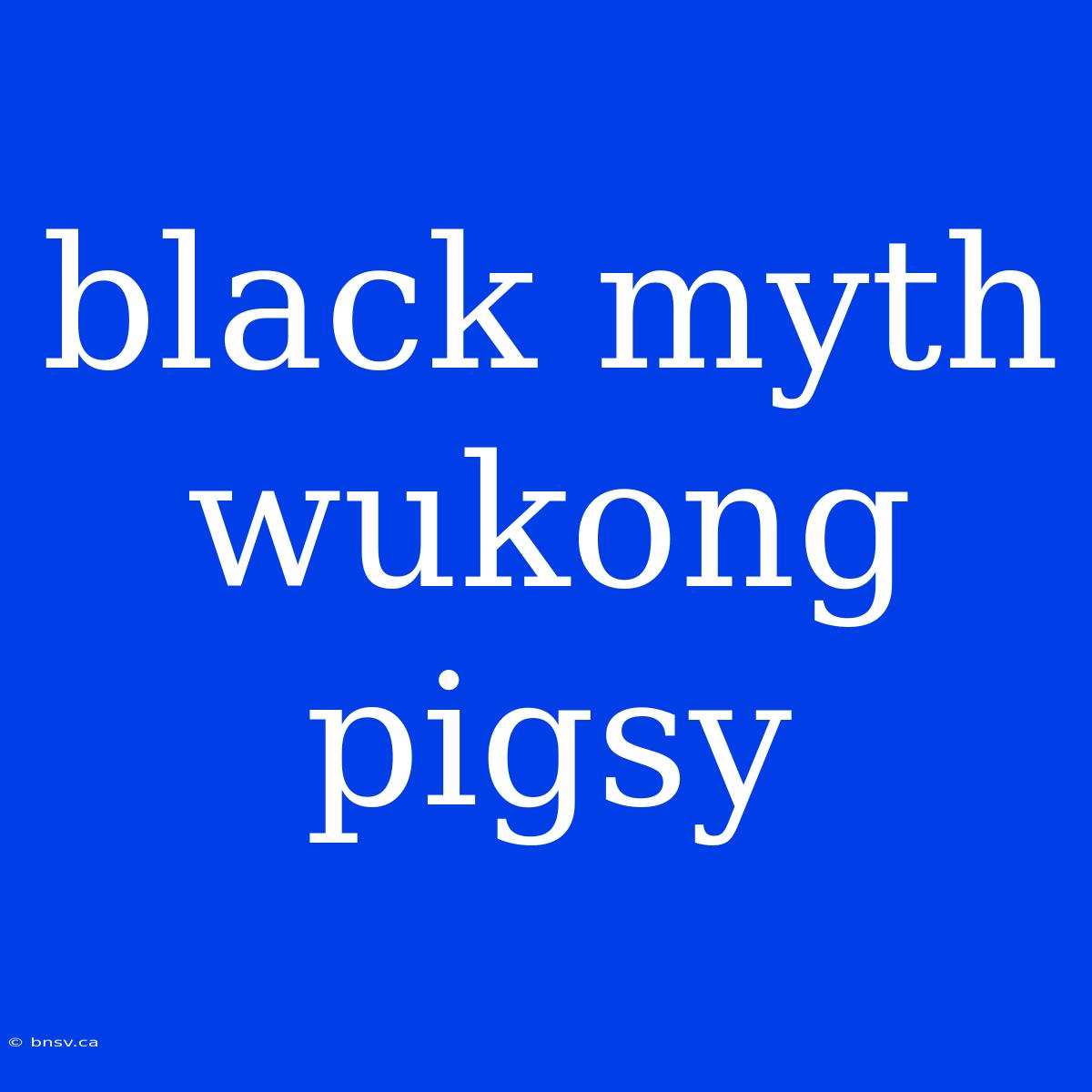 Black Myth Wukong Pigsy