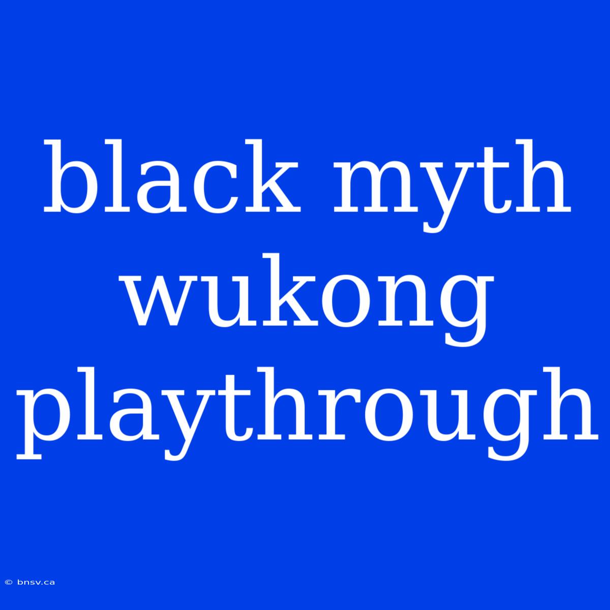 Black Myth Wukong Playthrough