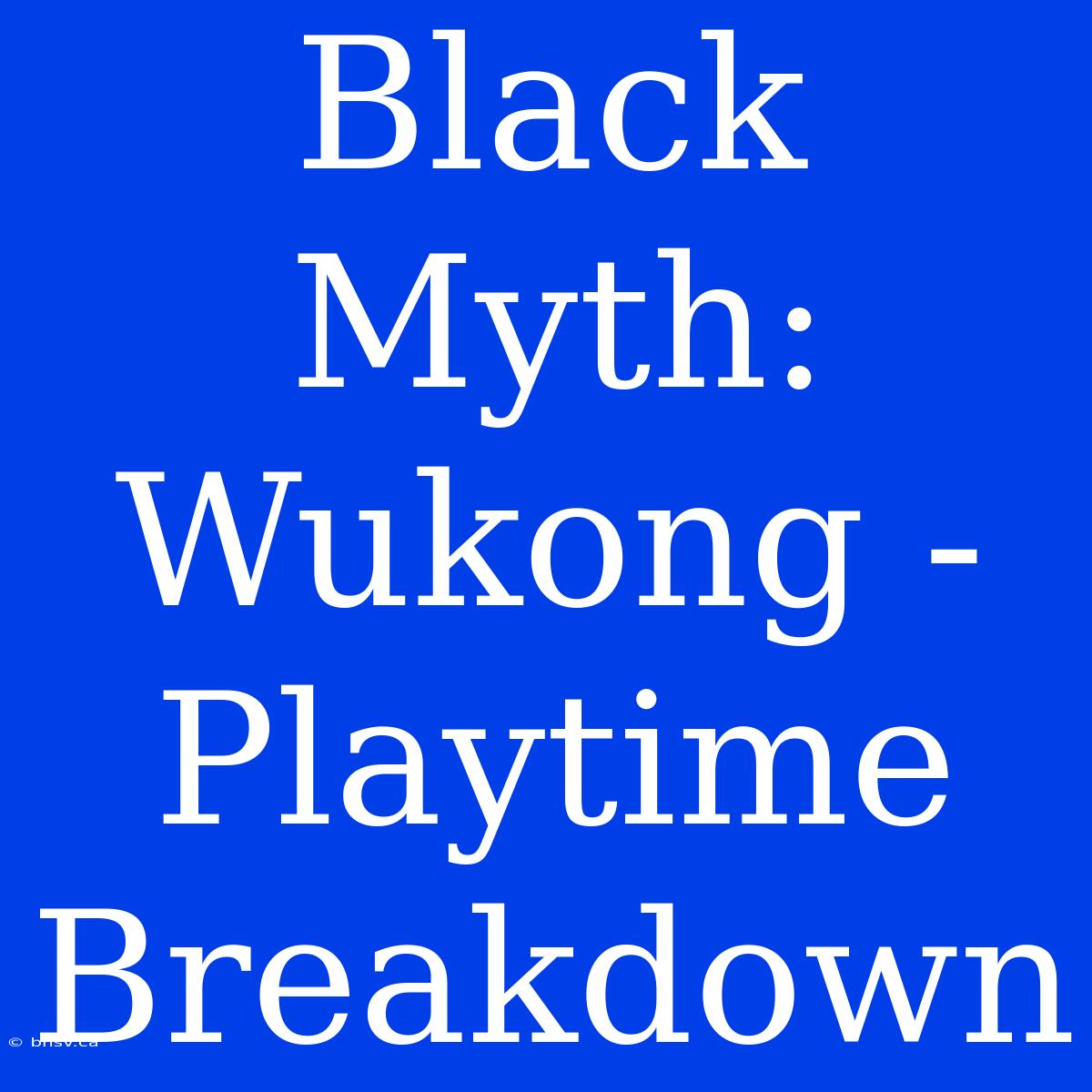 Black Myth: Wukong - Playtime Breakdown