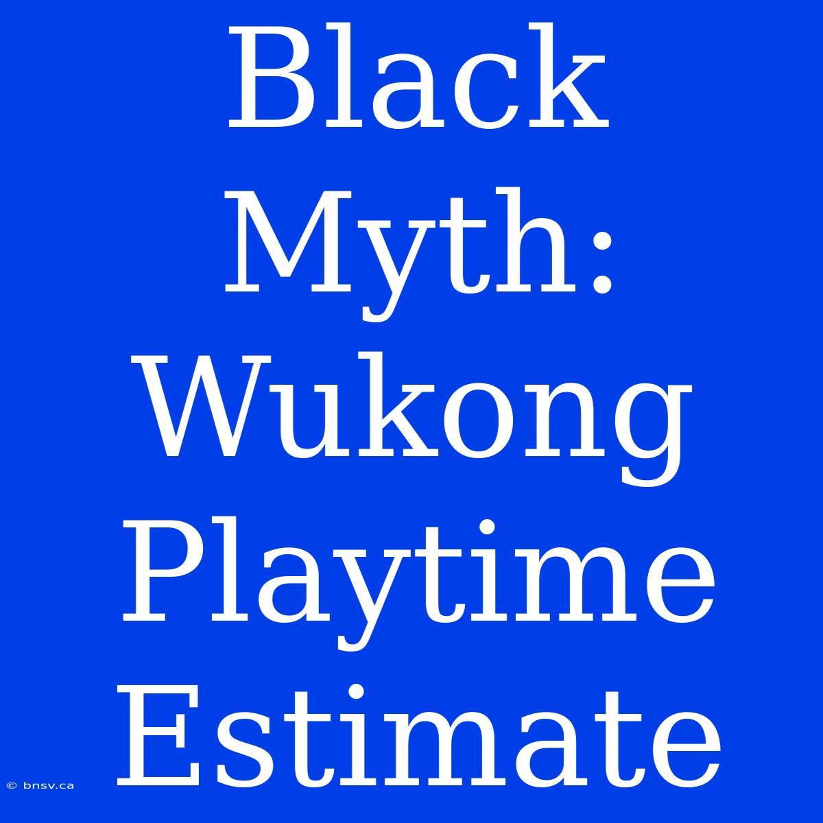 Black Myth: Wukong Playtime Estimate