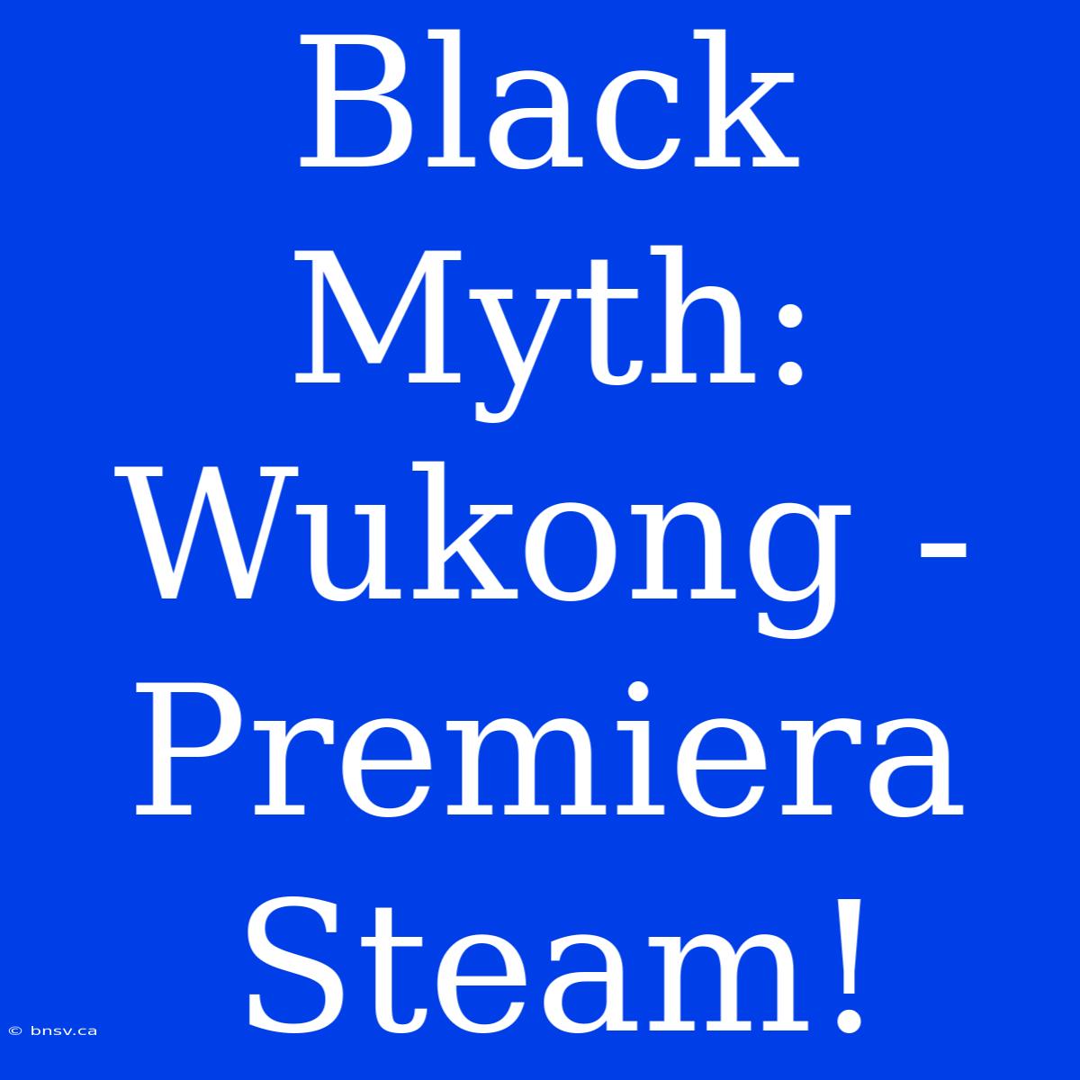 Black Myth: Wukong - Premiera Steam!