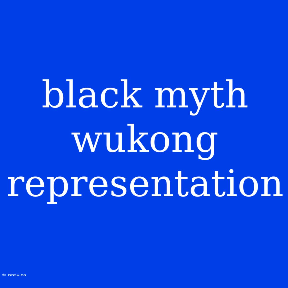 Black Myth Wukong Representation