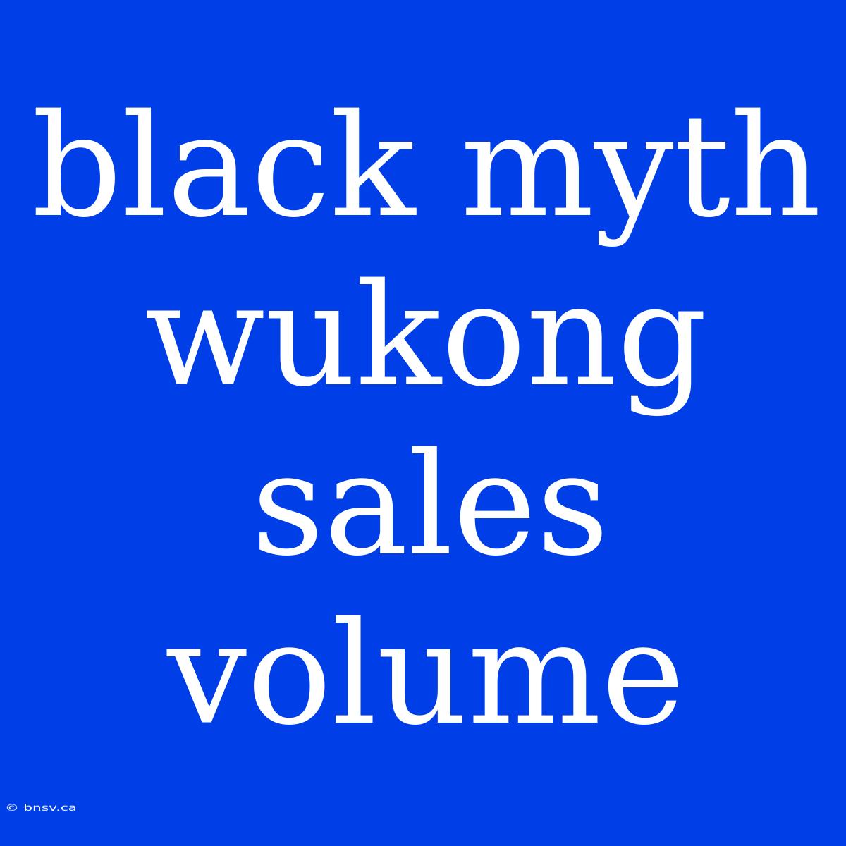 Black Myth Wukong Sales Volume