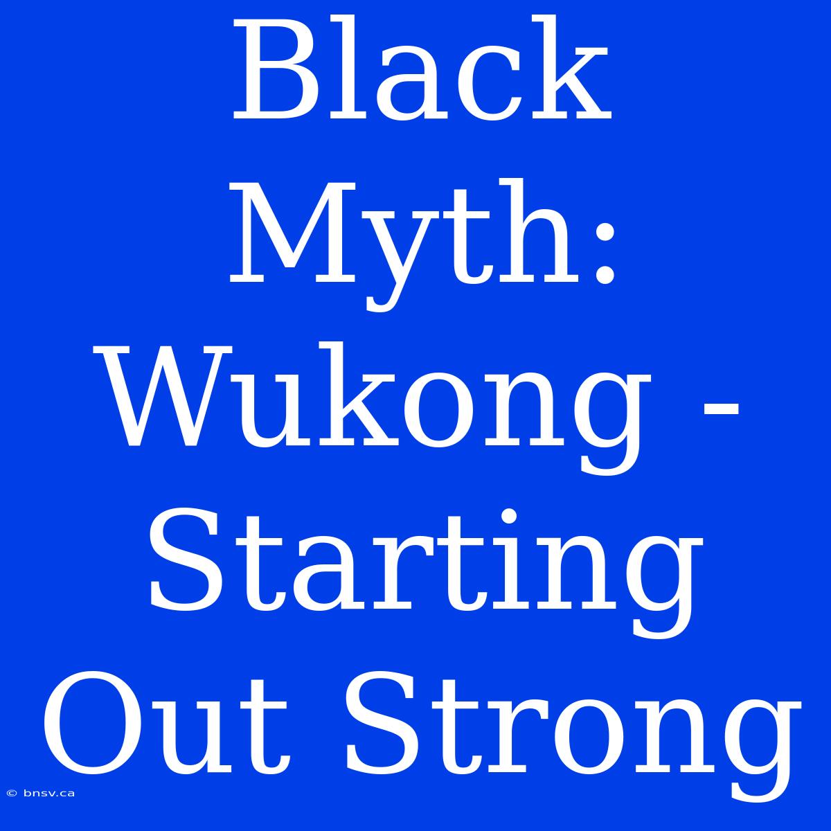 Black Myth: Wukong - Starting Out Strong