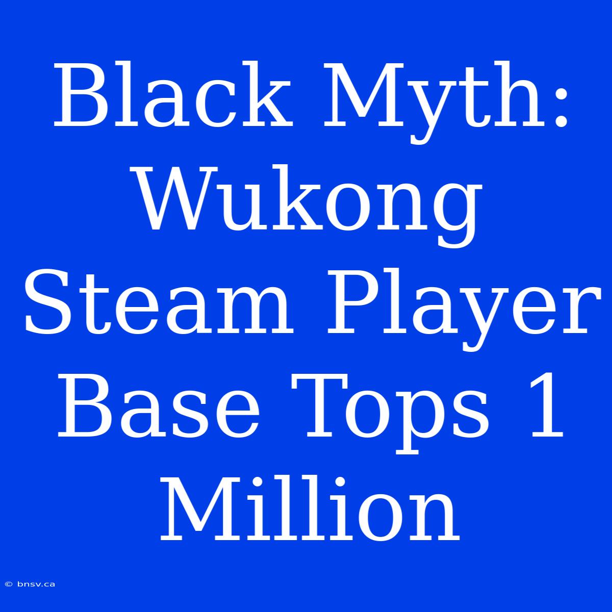 Black Myth: Wukong Steam Player Base Tops 1 Million