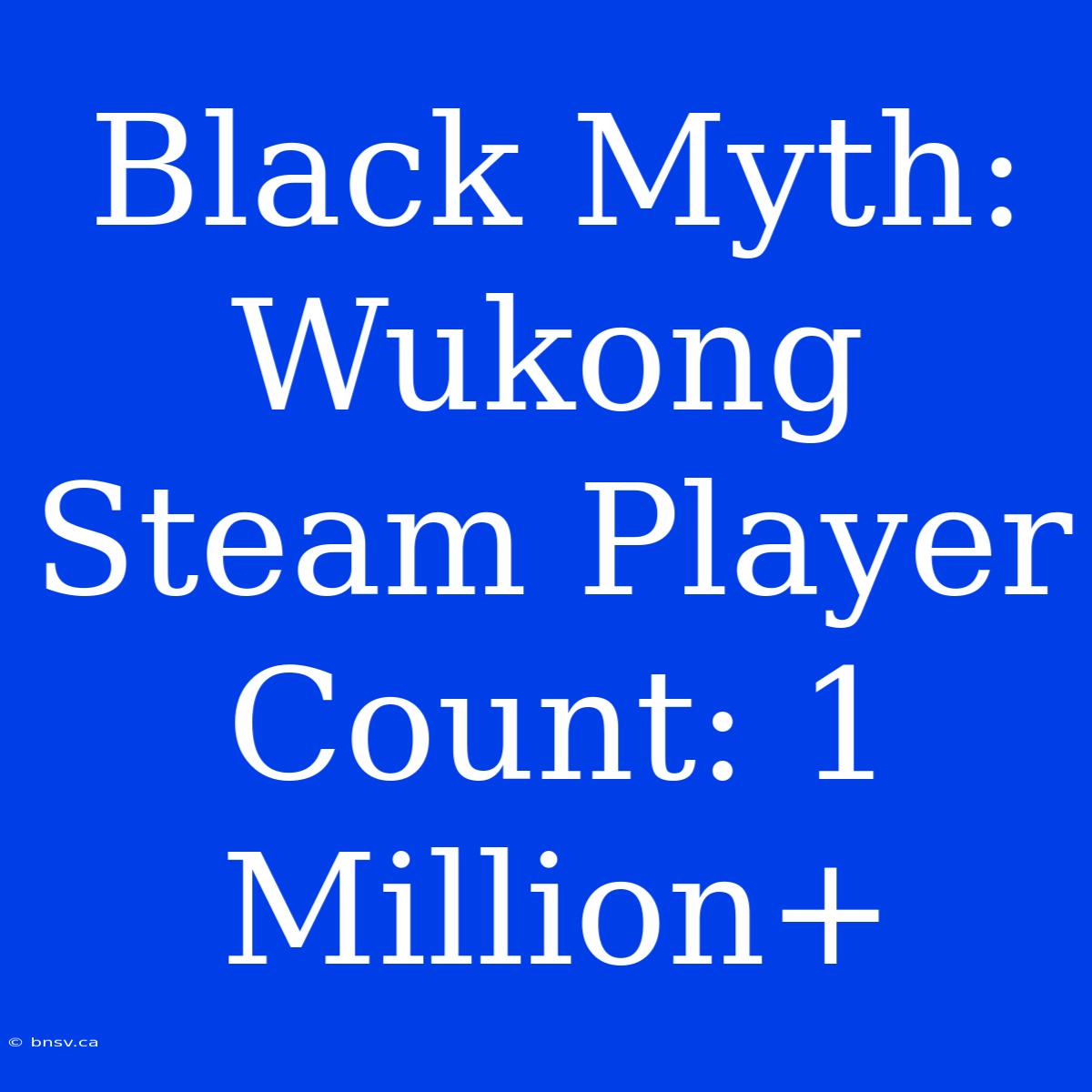 Black Myth: Wukong Steam Player Count: 1 Million+