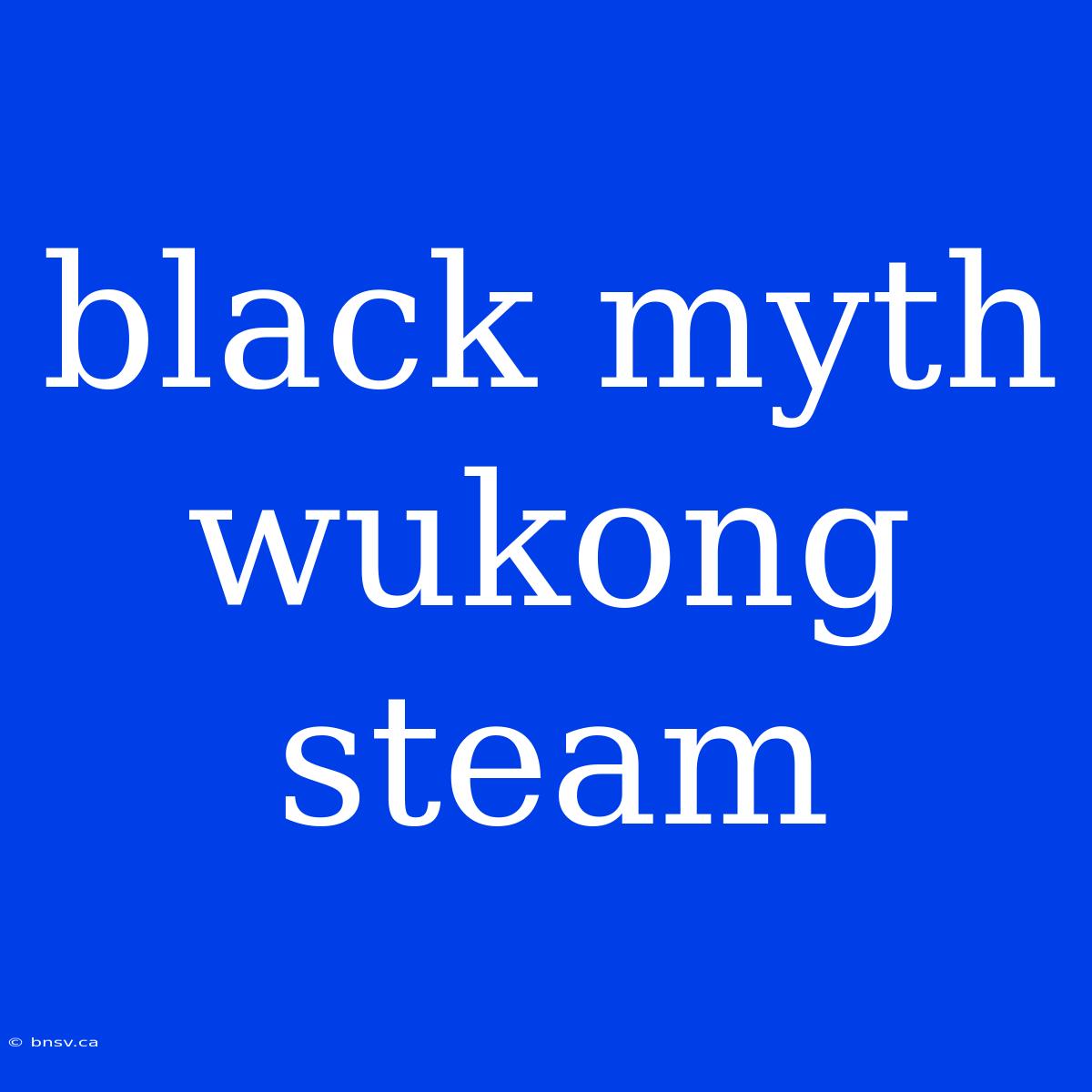 Black Myth Wukong Steam