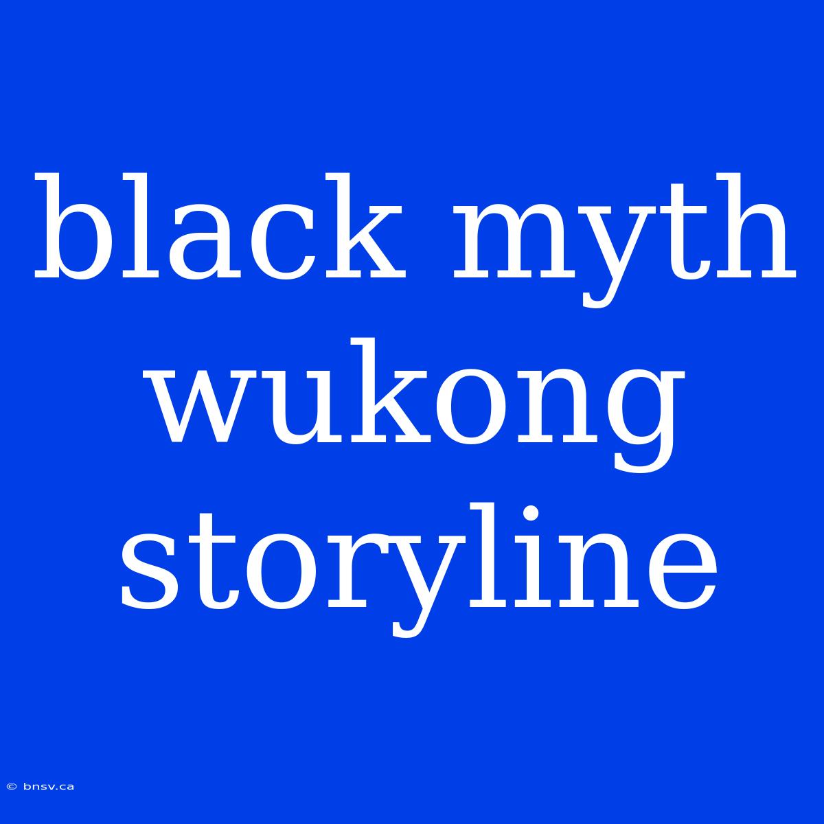 Black Myth Wukong Storyline