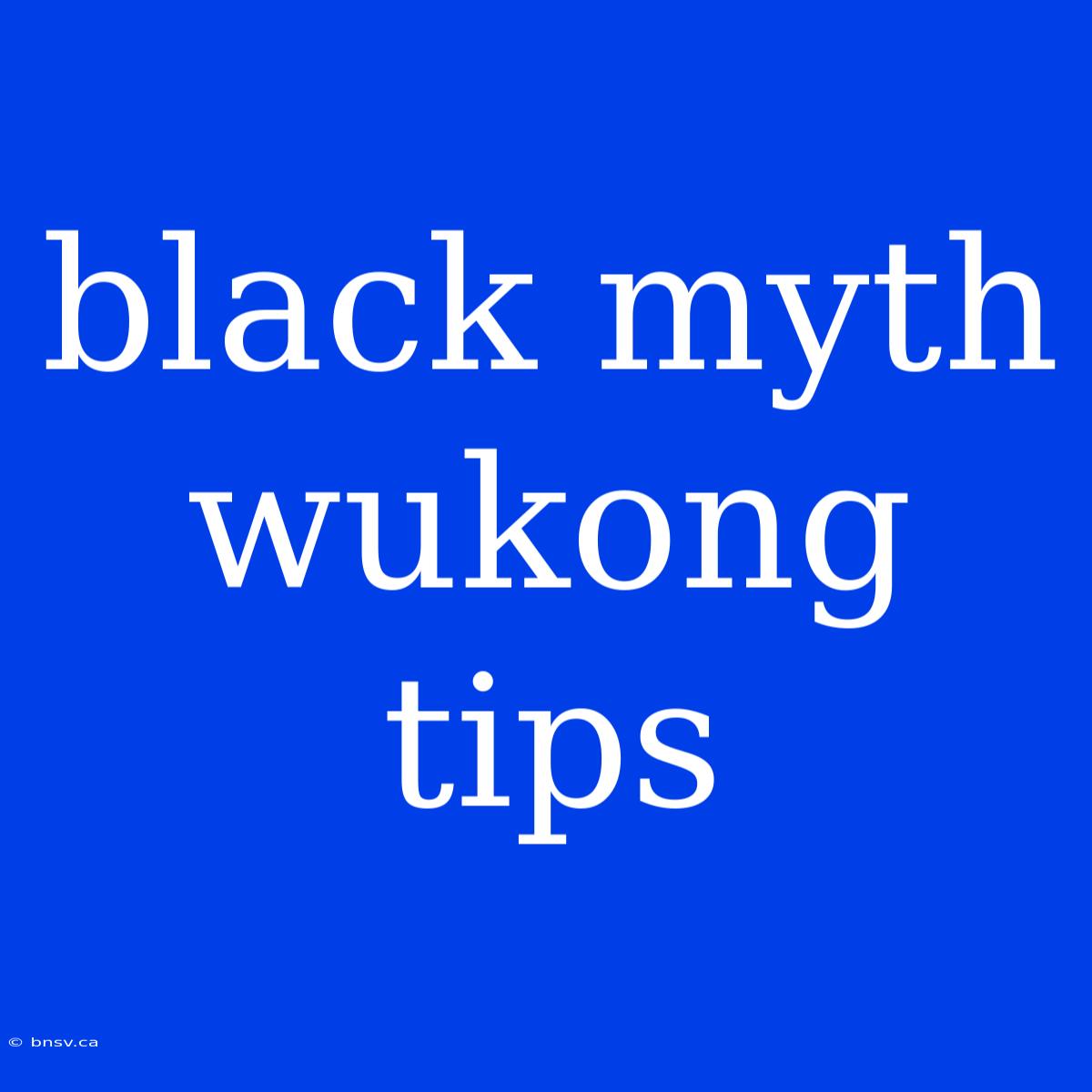 Black Myth Wukong Tips