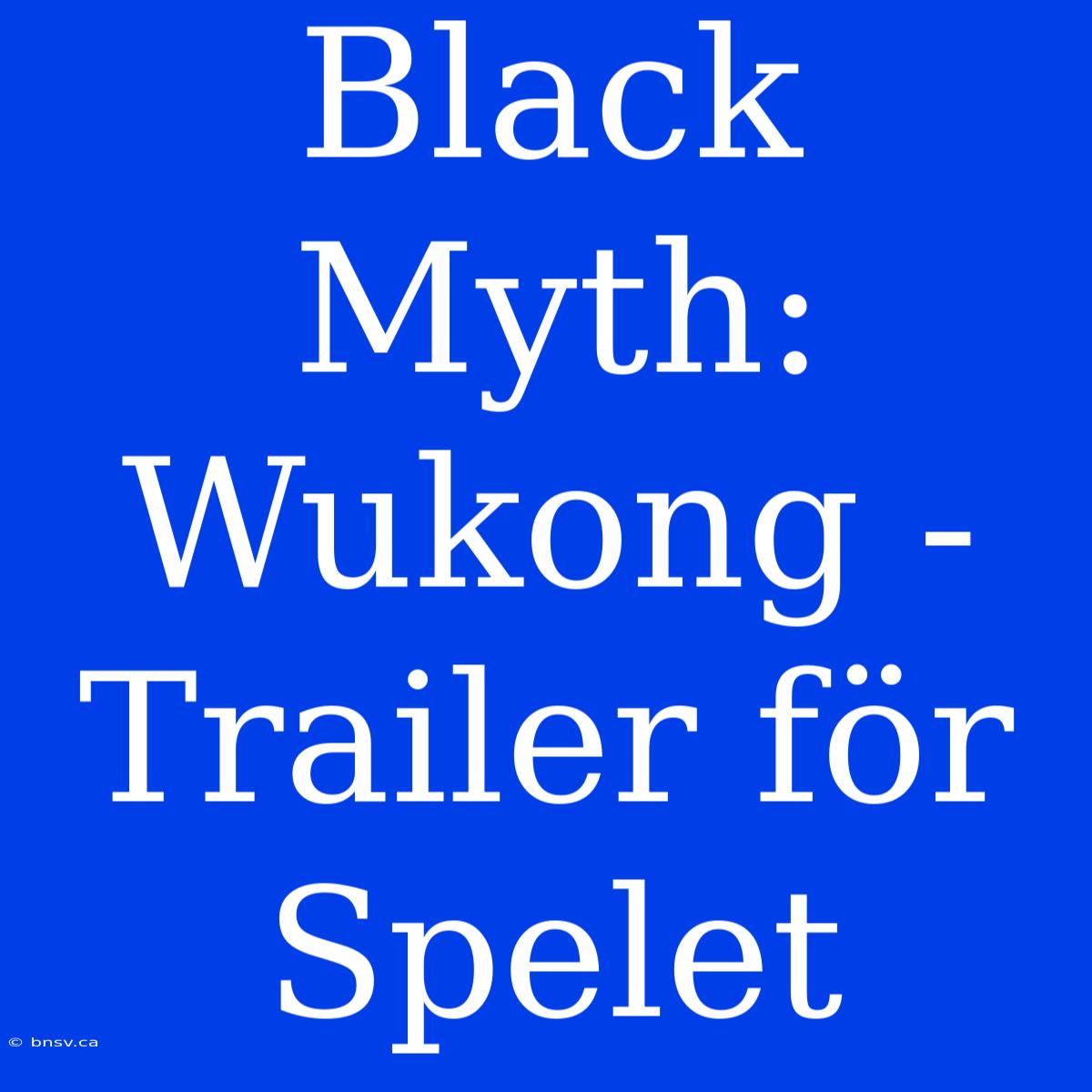 Black Myth: Wukong - Trailer För Spelet