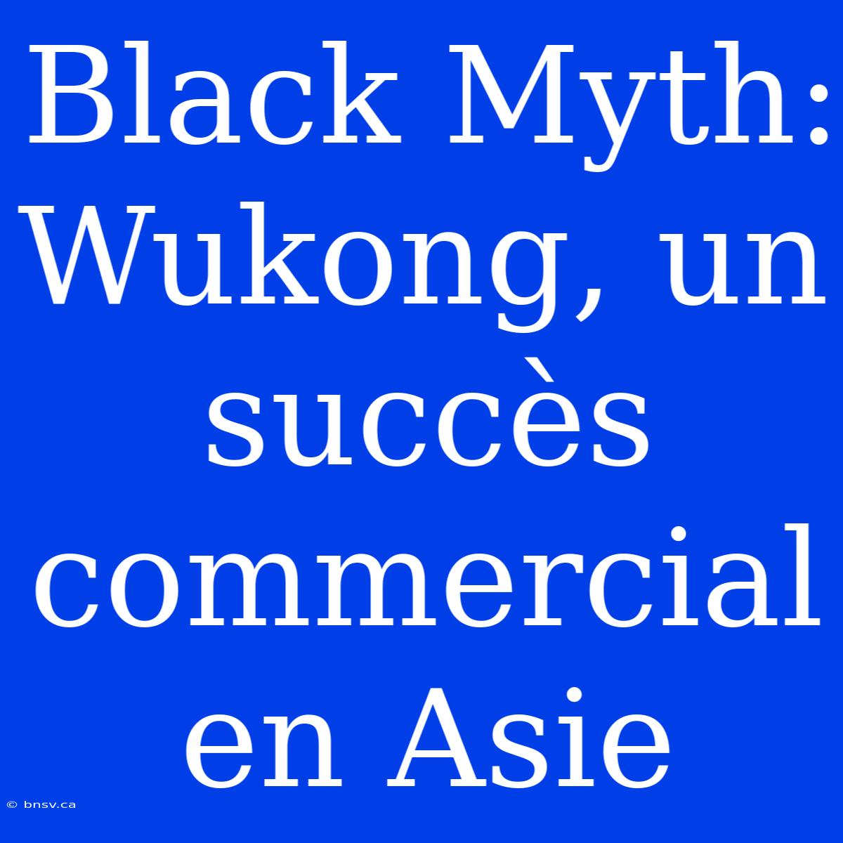 Black Myth: Wukong, Un Succès Commercial En Asie