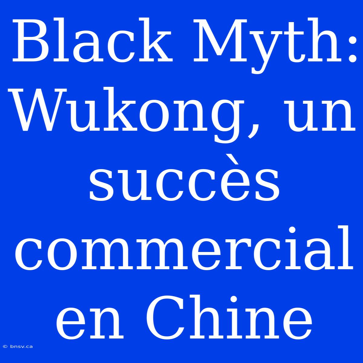 Black Myth: Wukong, Un Succès Commercial En Chine