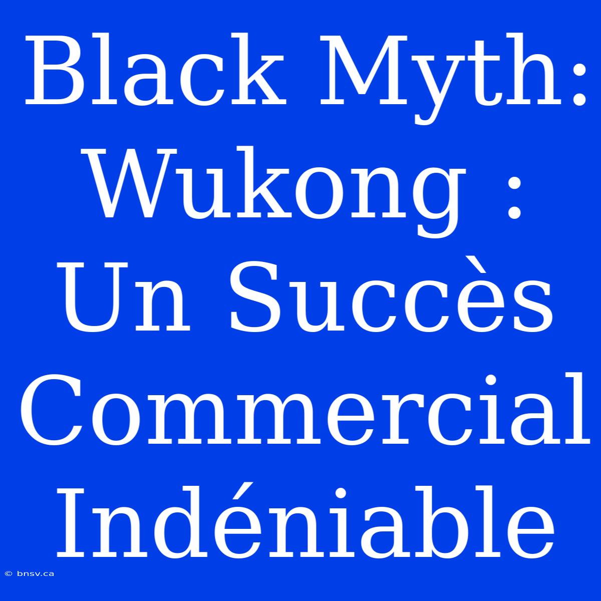 Black Myth: Wukong : Un Succès Commercial Indéniable