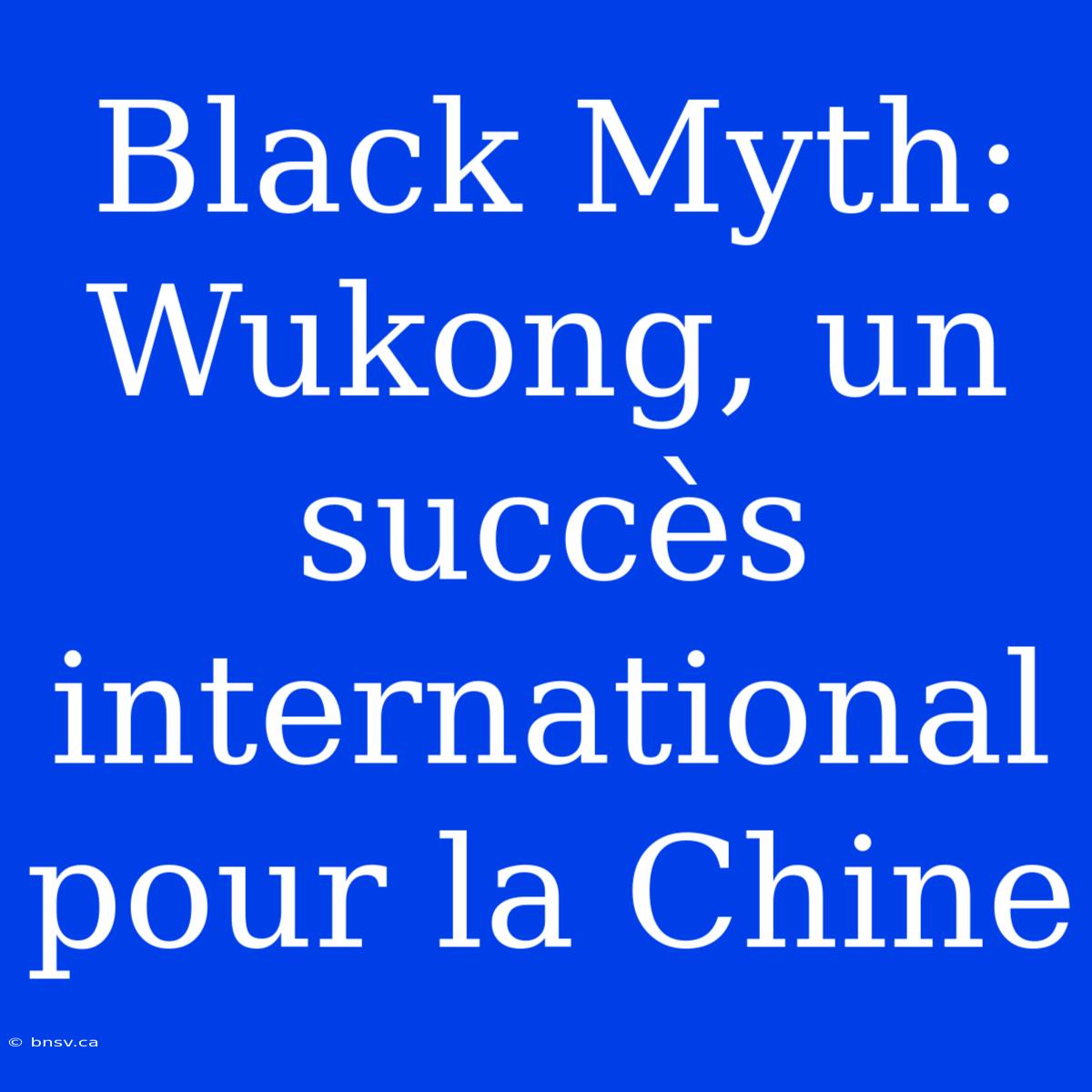 Black Myth: Wukong, Un Succès International Pour La Chine