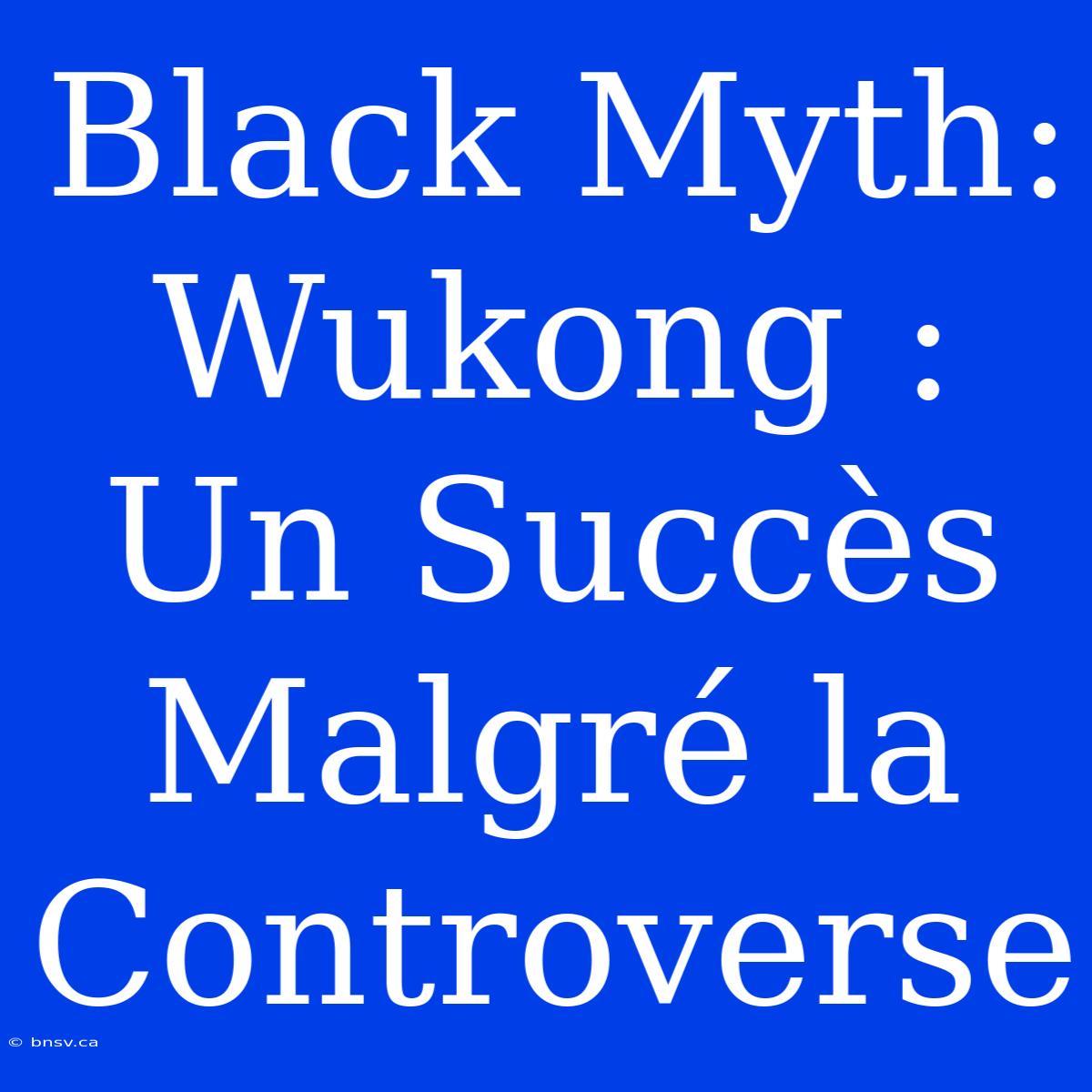 Black Myth: Wukong : Un Succès Malgré La Controverse